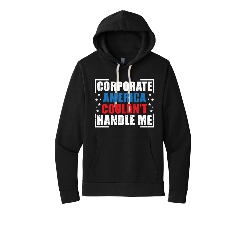 Corporate America Couldn't Handle Me...and that's okay. Unisex Hoodie