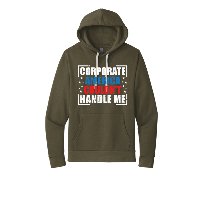 Corporate America Couldn't Handle Me...and that's okay. Unisex Hoodie