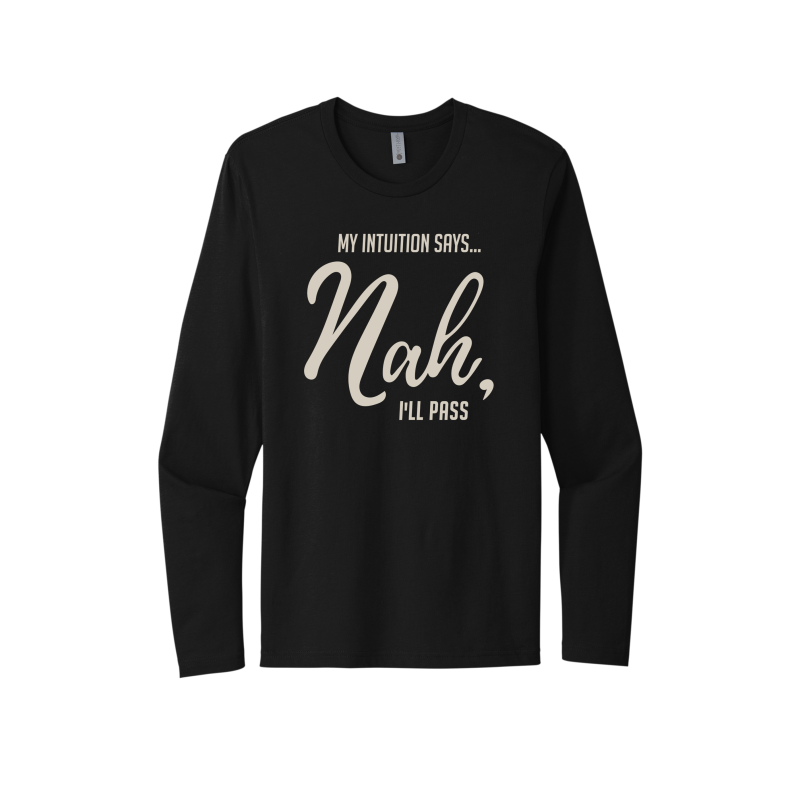 My Intuition says, 'Nah, I'll Pass Unisex Long Sleeve Tee