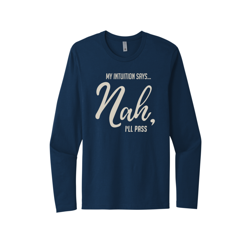 My Intuition says, 'Nah, I'll Pass Unisex Long Sleeve Tee