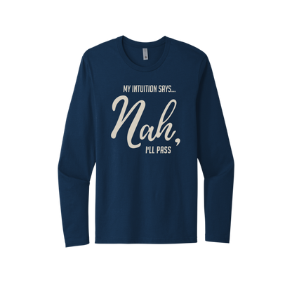 My Intuition says, 'Nah, I'll Pass Unisex Long Sleeve Tee