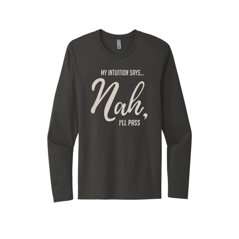 My Intuition says, 'Nah, I'll Pass Unisex Long Sleeve Tee