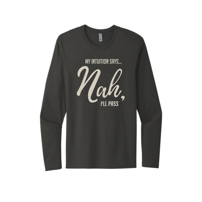 My Intuition says, 'Nah, I'll Pass Unisex Long Sleeve Tee