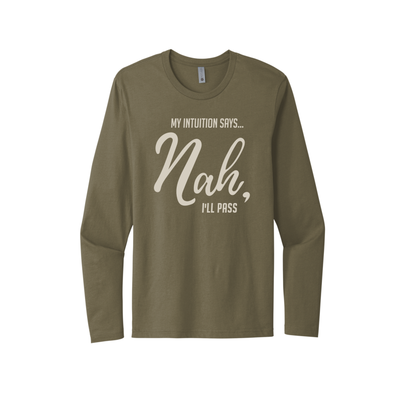 My Intuition says, 'Nah, I'll Pass Unisex Long Sleeve Tee