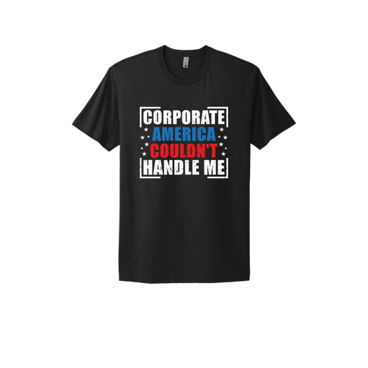 Corporate America Couldn't Handle Me...And, That's Okay Unisex T-shirt