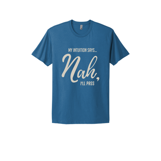 My Intuition says, 'Nah, I'll Pass'. Unisex T-shirt