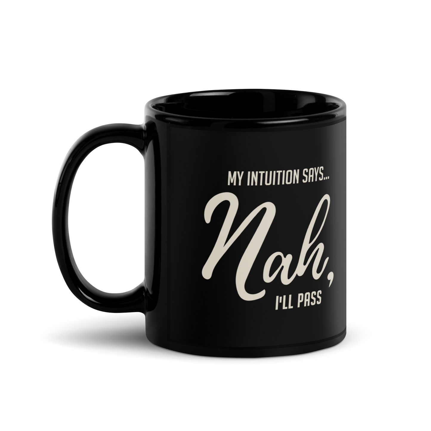 My Intuition Says, 'Nah, I'll Pass' Black Glossy Mug