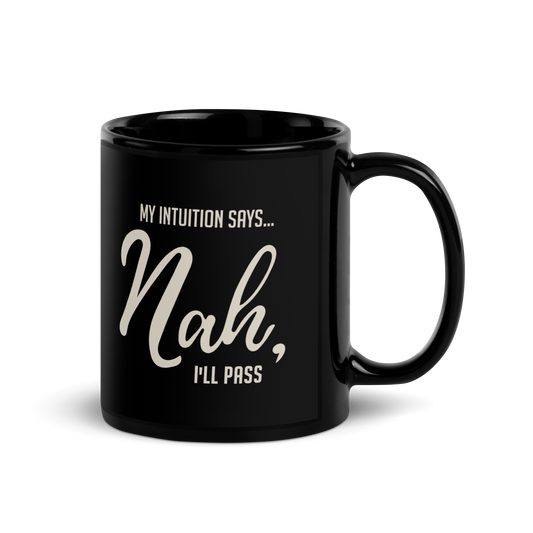 My Intuition Says, 'Nah, I'll Pass' Black Glossy Mug