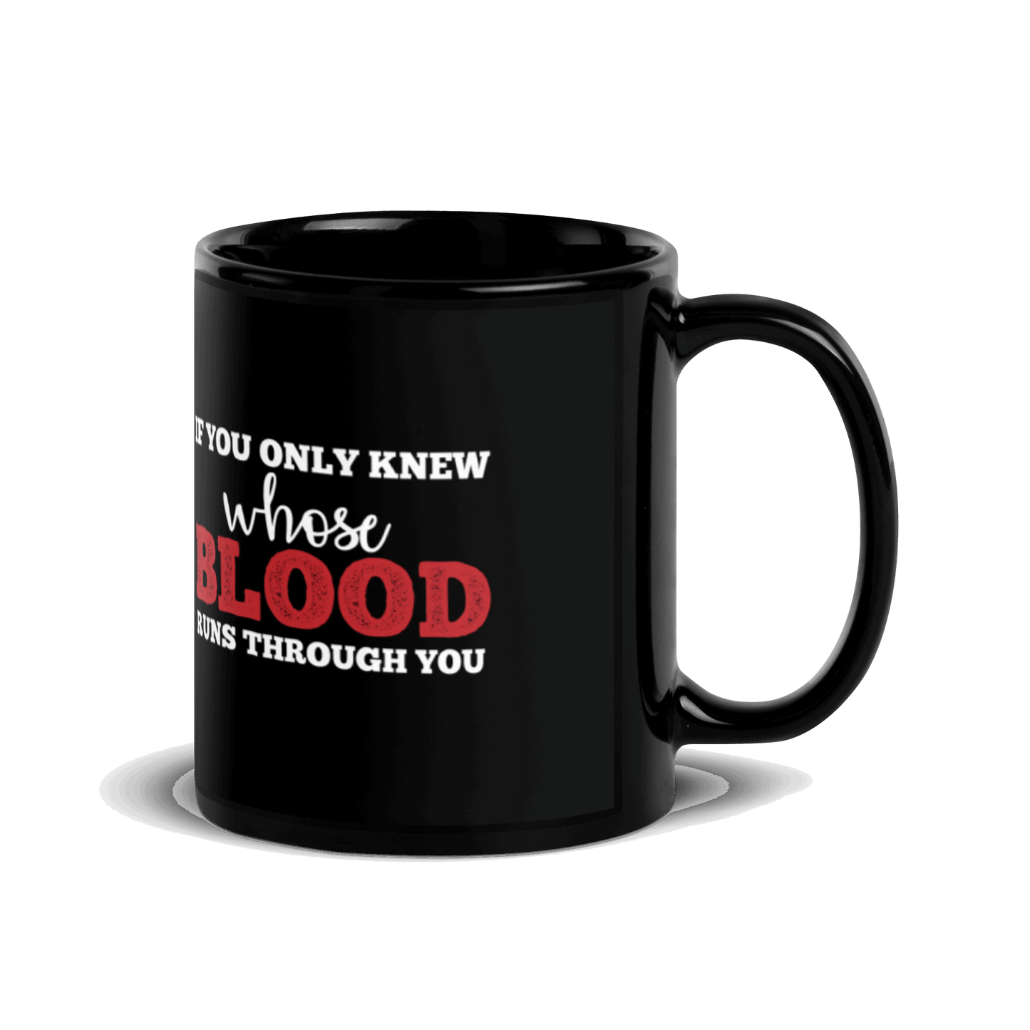 If You Only Knew Whose Blood Runs Through You Black Glossy Mug
