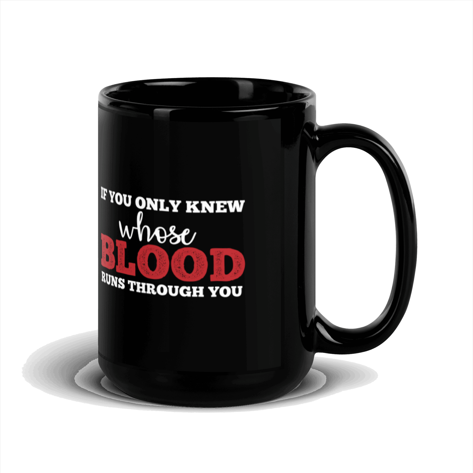 If You Only Knew Whose Blood Runs Through You Black Glossy Mug