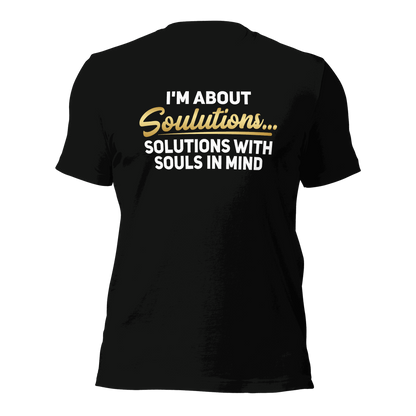 I’m about Soulutions...Solutions with Souls In Mind Unisex T-Shirt