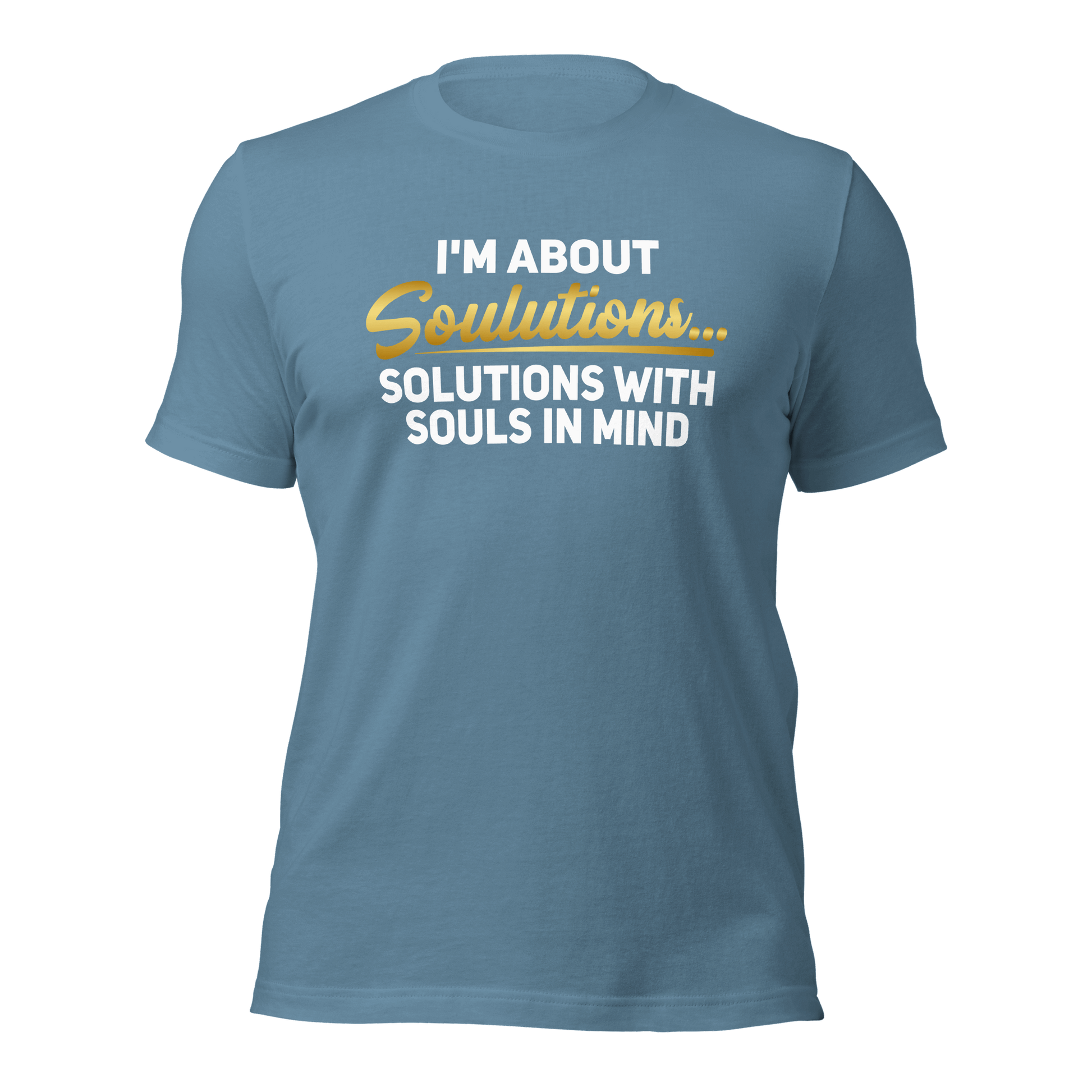 I’m about Soulutions...Solutions with Souls In Mind Unisex T-Shirt