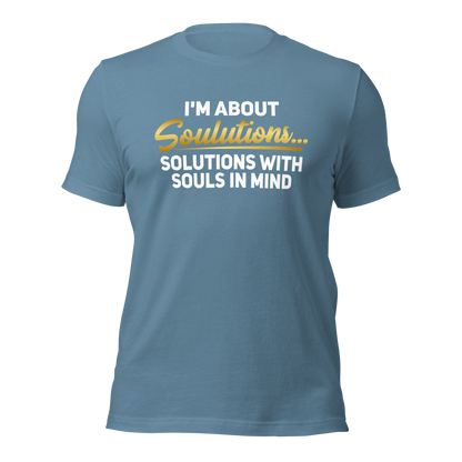 I’m about Soulutions...Solutions with Souls In Mind Unisex T-Shirt