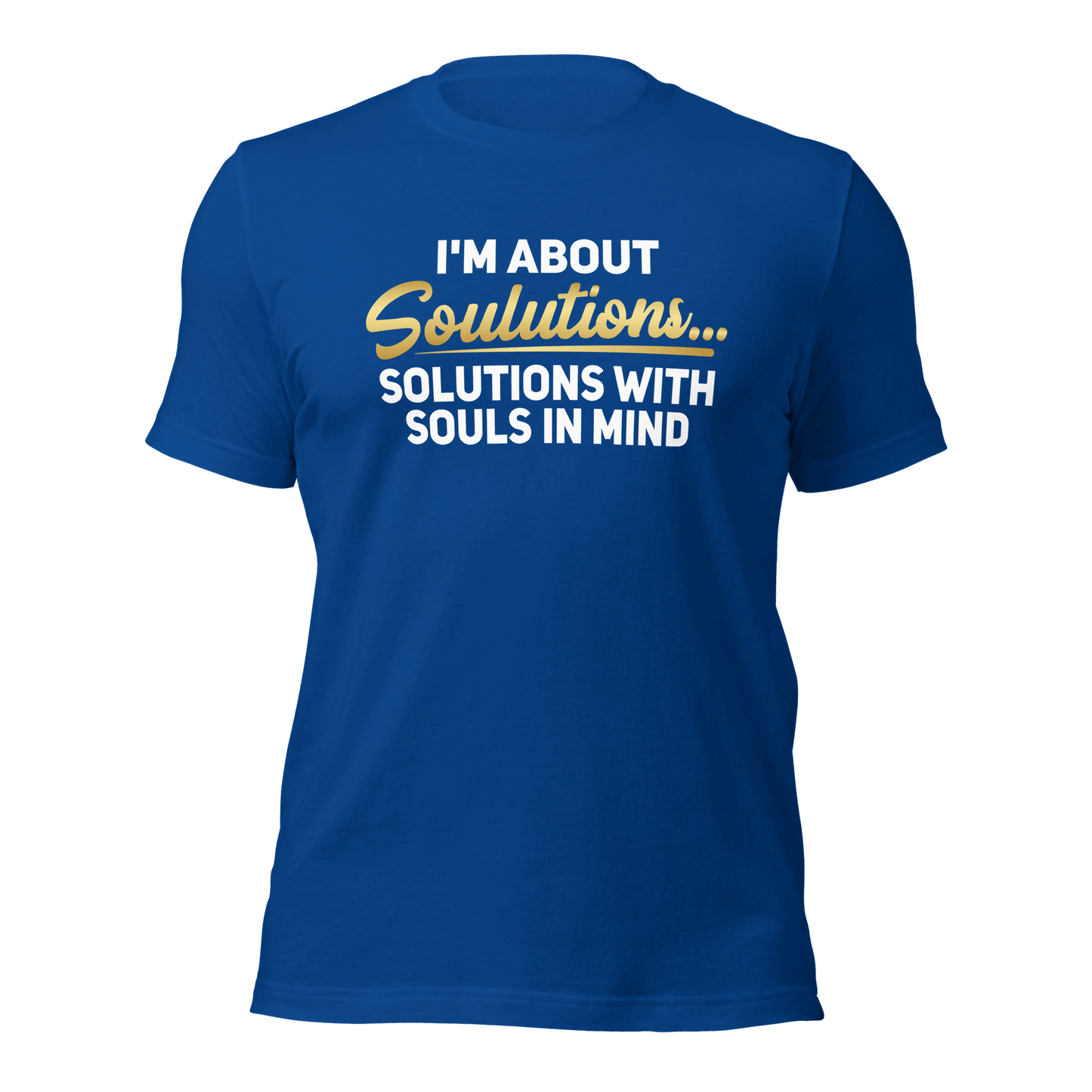 I’m about Soulutions...Solutions with Souls In Mind Unisex T-Shirt