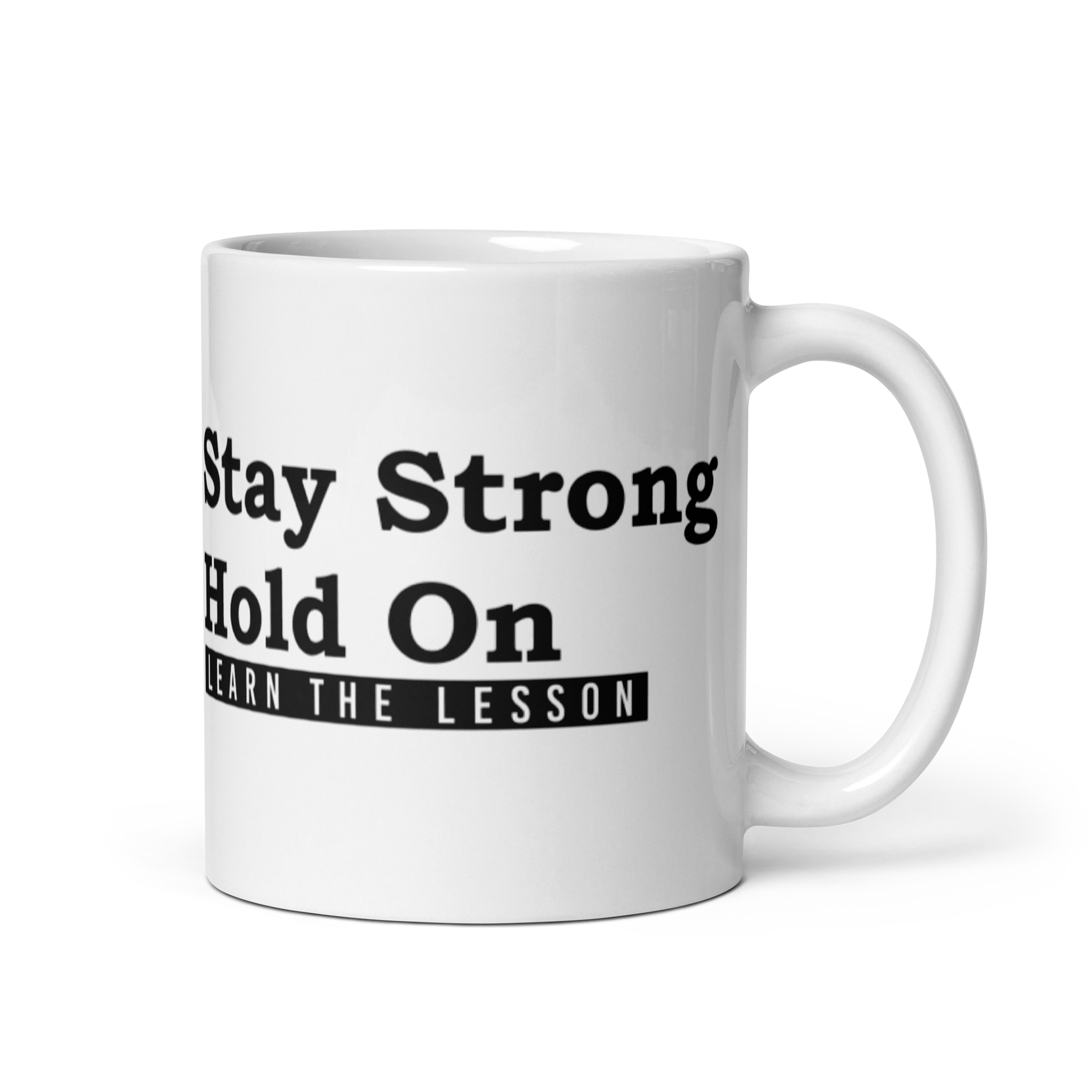 Stay Strong. Hold on. Learn the Lesson. White Glossy Mug KimUnity Soulutions 